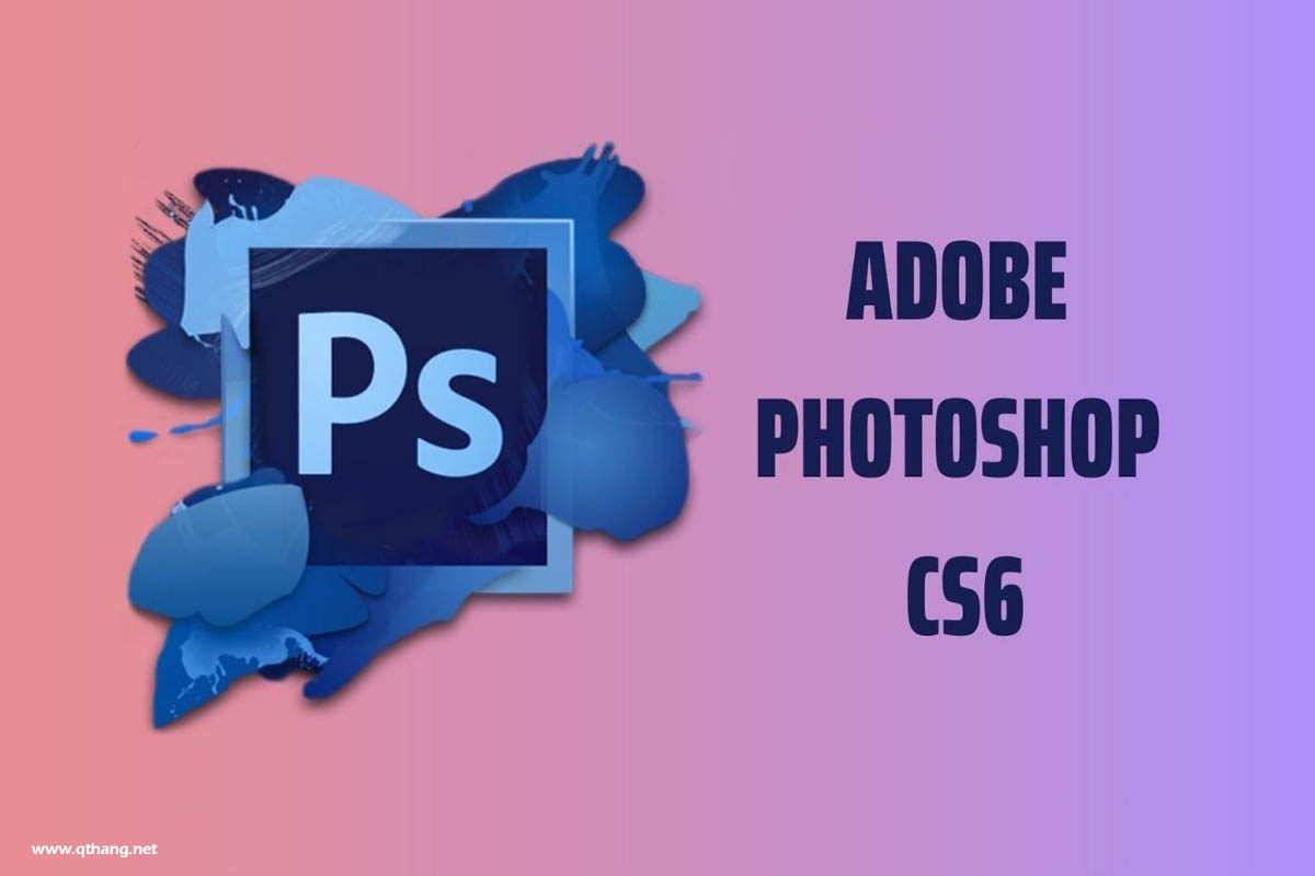 Download Adobe Photoshop CS6 Full Miễn Phí Vĩnh Viễn