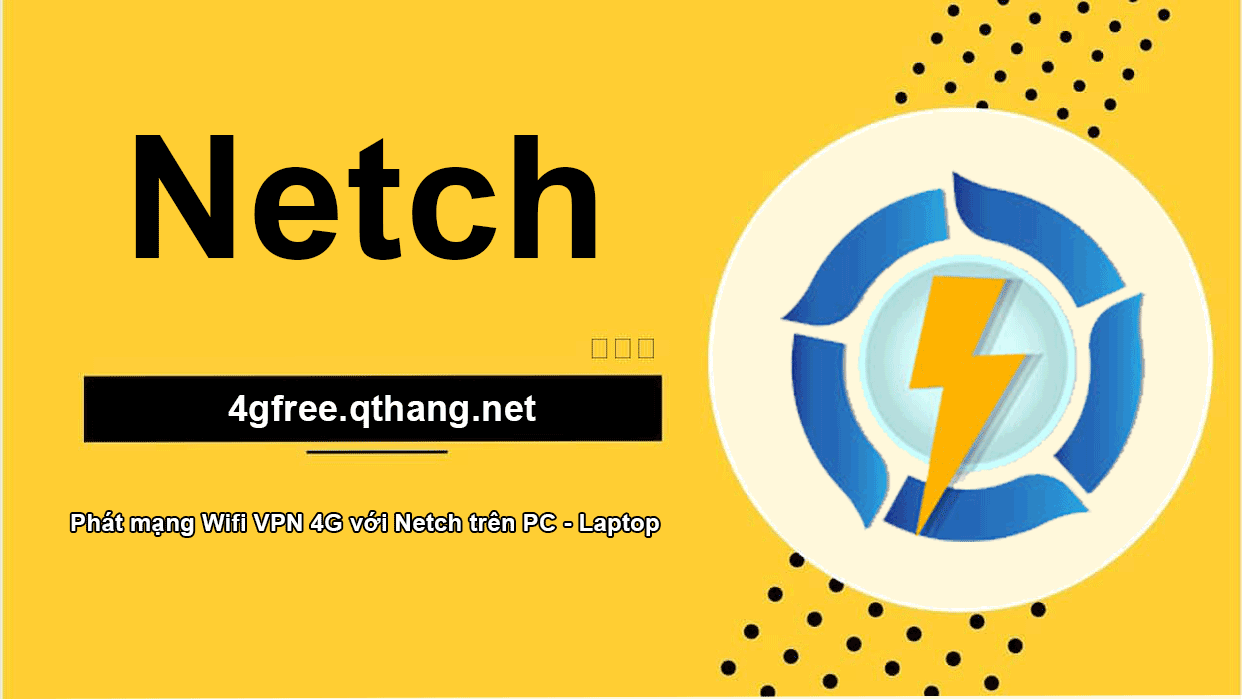 Phát mạng Wifi VPN 4G với Netch trên PC - Laptop